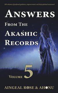 Answers From The Akashic Records - Vol 5 - Rose O'Grady Aingeal