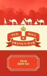Ted, Bill and Frank's War - Ted House