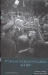 Stosunki polsko francuskie 1944-1980 - Dariusz Jarosz, Maria Pasztor