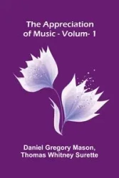 The Appreciation of Music - Vol. 1 - Gregory Mason Daniel