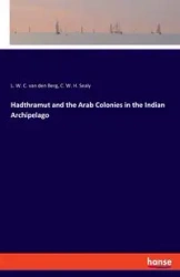 Hadthramut and the Arab Colonies in the Indian Archipelago - van den Berg L. W. C.
