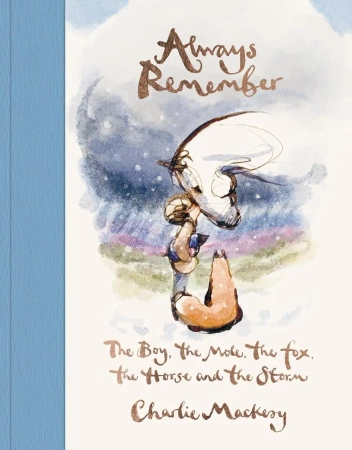 Always Remember. The Boy, the Mole, the Fox, the Horse and the Storm - Charlie Mackesy