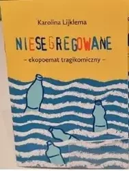 Niesegregowane ekopoemat tragikomikczny - Karolina Lijklema