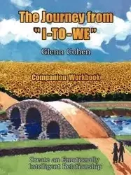 The Journey from "I-TO-WE" - Companion Workbook - Glenn Cohen