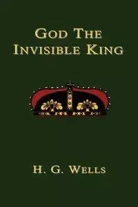 God the Invisible King - Wells H.G.