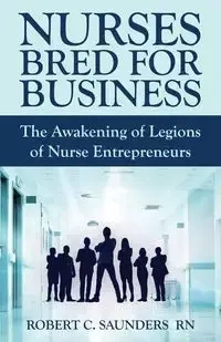 Nurses Bred for Business - Robert Saunders  C.