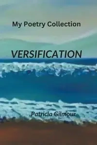 Versification - Patricia Gilmour