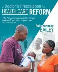 A Doctor's Prescription for Health Care Reform - Bailey MD Dfapa Rahn Kennedy