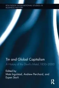 Tin and Global Capitalism, 1850-2000 - Ingulstad Mats