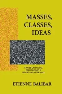 Masses, Classes, Ideas - Balibar Etienne