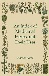 An Index of Medicinal Herbs and Their Uses - Ward Harold