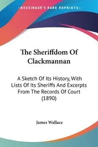 The Sheriffdom Of Clackmannan - Wallace James