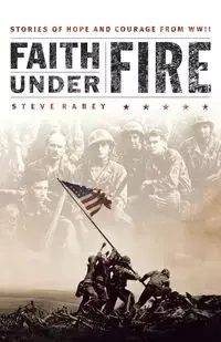 Faith Under Fire - Steve Rabey
