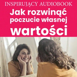 audiobook Jak rozwinąć poczucie własnej wartości - Andrew Zespół autorski – Moszczynski Institute