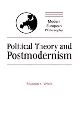 Political Theory and Postmodernism - Stephen White