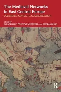 The Medieval Networks in East Central Europe - Nagy Balazs