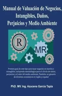 Manual de Valuación de Negocios, Intangibles, Daños, Perjuicios y Medio Ambiente - Azucena García Tapia
