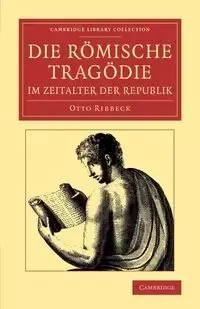Die Romische Tragodie Im Zeitalter Der Republik - Otto Ribbeck