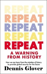 Repeat: A Warning from History - Dennis Glover