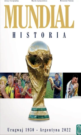 Mundial. Historia. Urugwaj 1930-Argentyna 2022 - Jerzy Cierpiatka, Mirosław Nowak, Marek Latasiewi