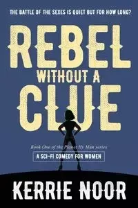 Rebel Without A Clue - Kerrie Noor