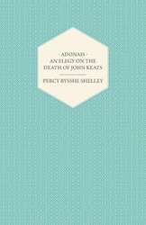 Adonais - An Elegy on the Death of John Keats - Shelley Percy Bysshe
