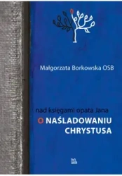 Nad księgami opata Jana. O naśladowaniu Chrystusa - Małgorzata Borkowska
