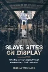 Slave Sites on Display - Helena Woodard