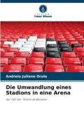 Die Umwandlung eines Stadions in eine Arena - Juliane Drula Andreia