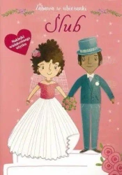 Zabawa w ubieranki. Ślub - opracowanie zbiorowe