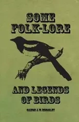 Some Folk-Lore and Legends of Birds - Horsley Canon J. W.