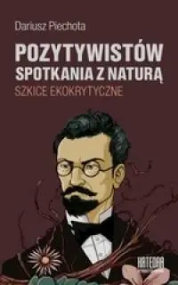 Pozytywistów spotkania z naturą... - Dariusz Piechota