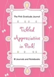 Tickled Appreciative in Pink! - The Pink Gratitude Journal - @ Journals and Notebooks