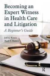 Becoming an Expert Witness in Health Care and Litigation - Jeff G. Konin