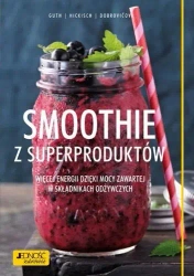 Smoothie z superproduktów. Więcej energii dzięki.. - Christian Guth, Burkhard Hickisch, Martina Dobrov