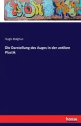 Die Darstellung des Auges in der antiken Plastik - Hugo Magnus