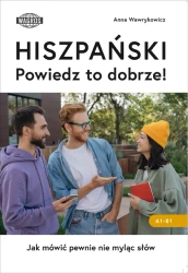HISZPAŃSKI. Powiedz to dobrze! Jak mówić pewnie nie myląc słów. - Anna Wawrykowicz