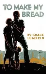To Make My Bread - Grace Lumpkin