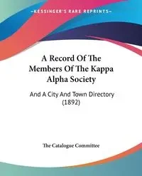 A Record Of The Members Of The Kappa Alpha Society - The Catalogue Committee