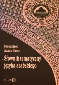 Słownik tematyczny języka arabskiego - Hasan Adnan, Iwona Król