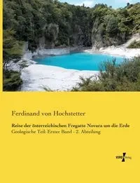 Reise der österreichischen Fregatte Novara um die Erde - Ferdinand von Hochstetter