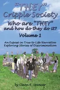 They Cripple Society Who Are They and How Do They Do It? Volume 1 - Spencer Cleon E.