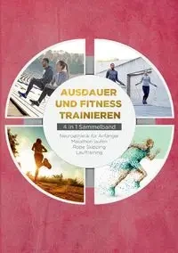 Ausdauer und Fitness trainieren - 4 in 1 Sammelband - Fabian Wechold