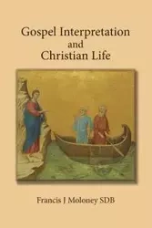 Gospel Interpretation and Christian Life - Frank Moloney