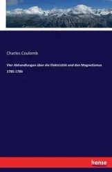 Vier Abhandlungen über die Elektrizität und den Magnetismus 1785-1786 - Charles Coulomb