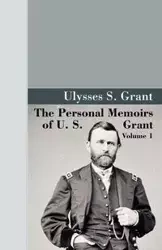 The Personal Memoirs of U.S. Grant, Vol 1. - Grant U. S.