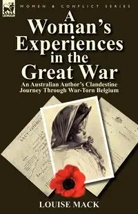 A Woman's Experiences in the Great War - Mack Louise