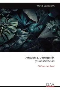 Amazonia, Destrucción y Conservación - Marc J. Dourojeanni