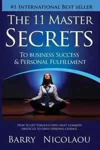 The 11 Master Secrets To Business Success & Personal Fulfilment - Barry Nicolaou