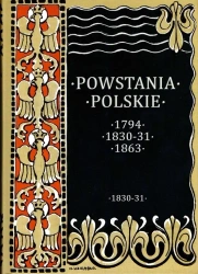 Powstania Polskie 1797; 1830-31; 1863; Powstanie Listopadowe - August Sokołowski